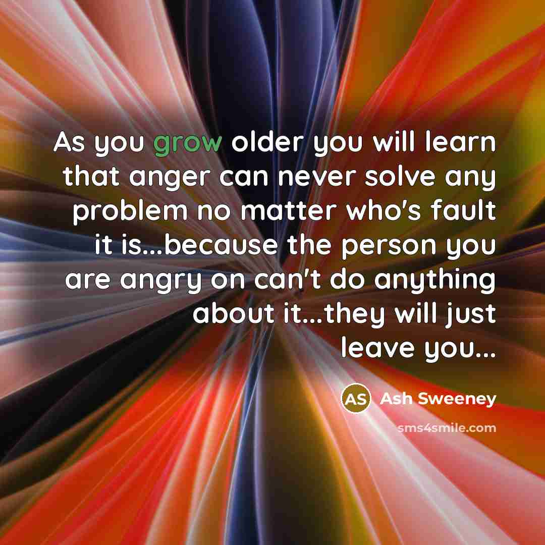 “As you grow older you will learn that anger can…” quote by Ash Sweeney