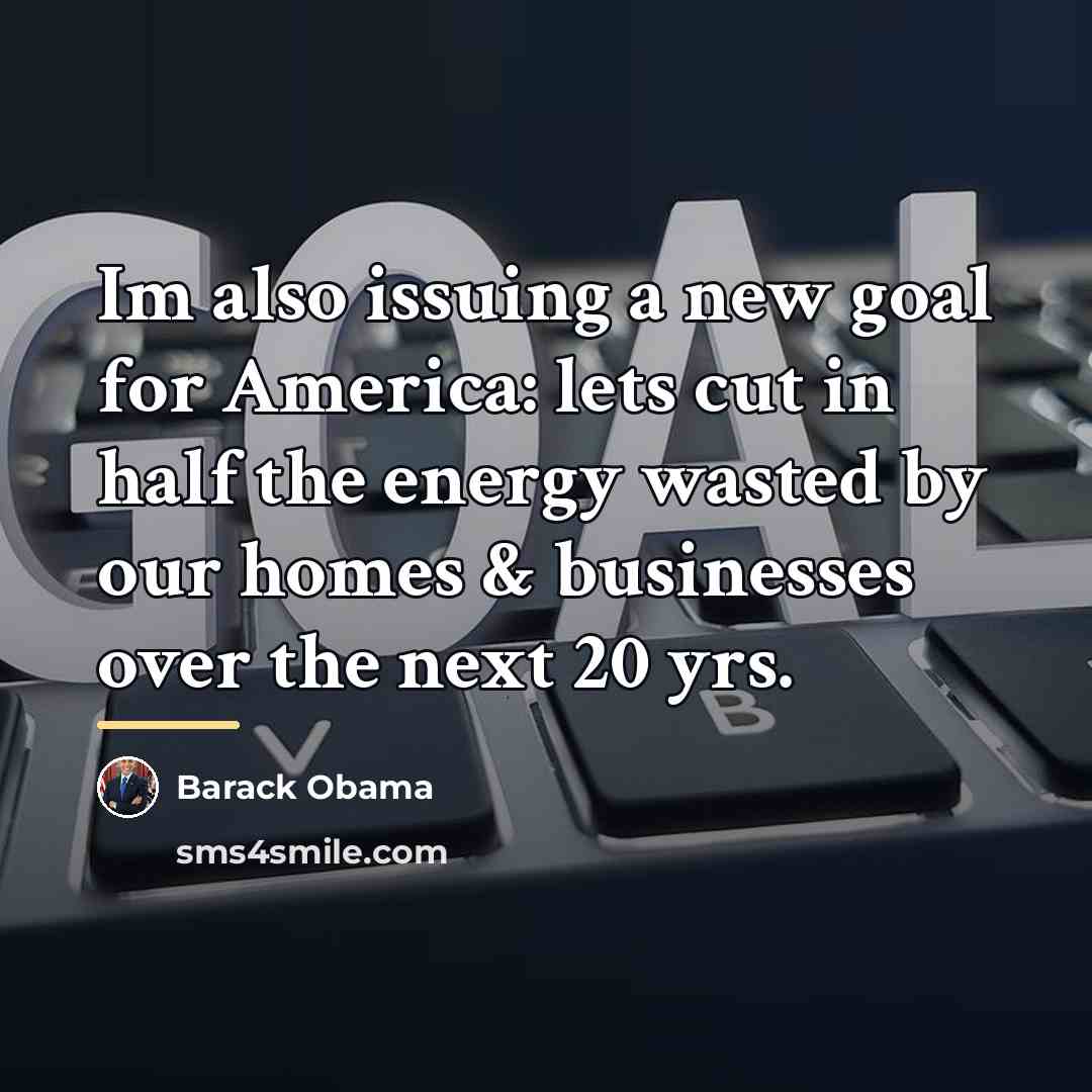 “Im also issuing a new goal for America: lets cut…” quote by Barack Obama