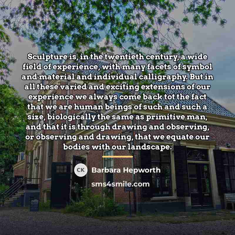 “Sculpture is, in the twentieth century, a wide field of…” quote by Barbara Hepworth