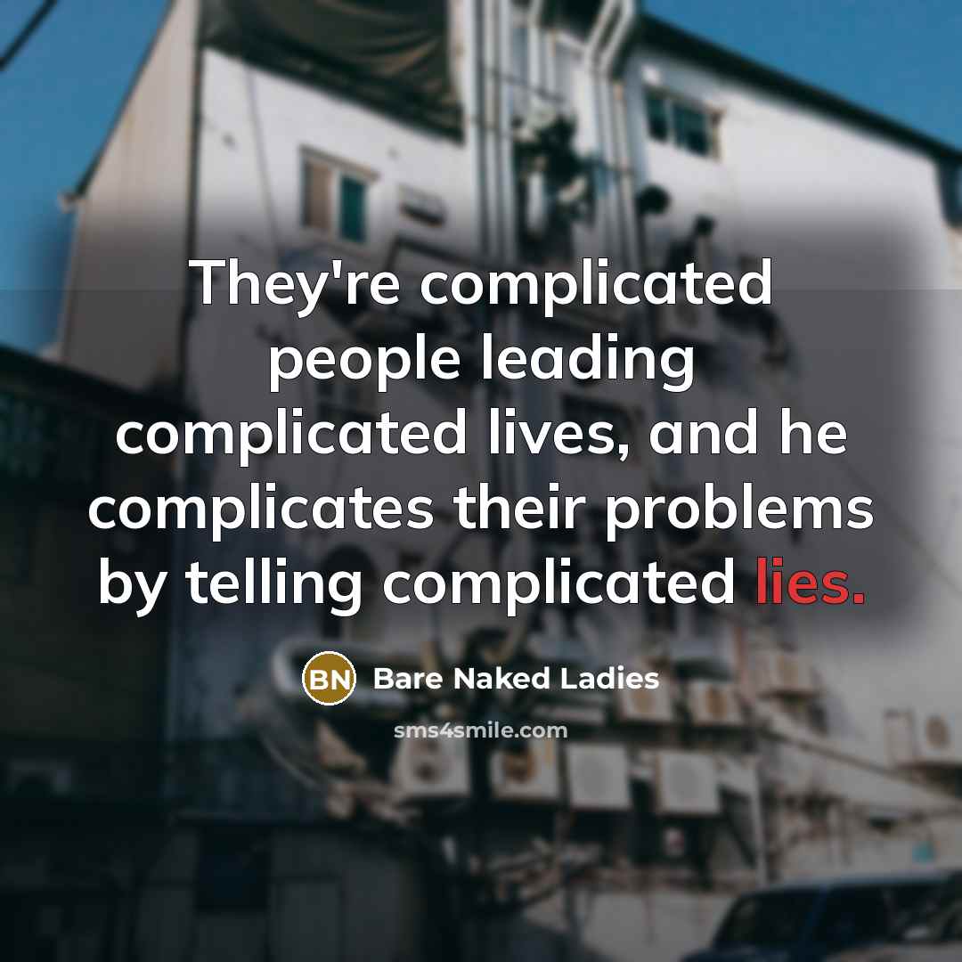“They're complicated people leading complicated lives, and he complicates their…” quote by Bare Naked Ladies
