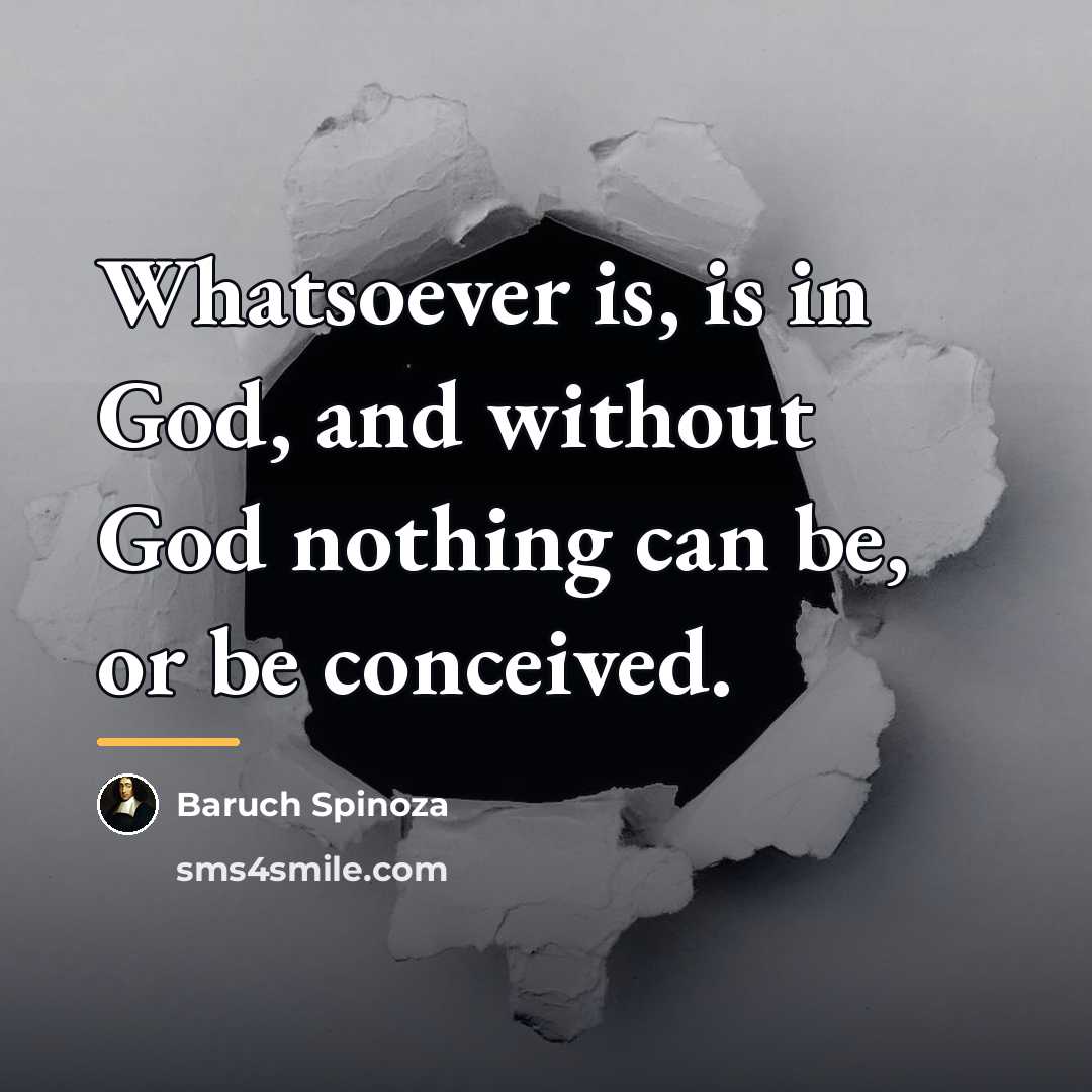 “Whatsoever is, is in God, and without God nothing can…” quote by Baruch Spinoza