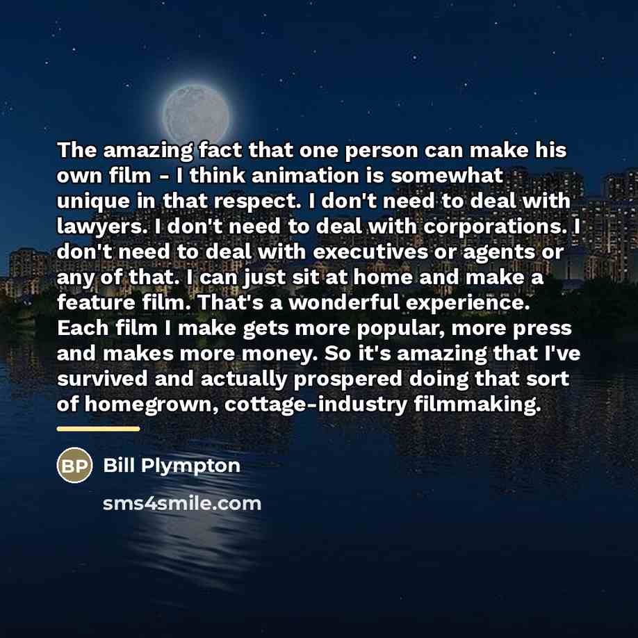 “The amazing fact that one person can make his own…” quote by Bill Plympton