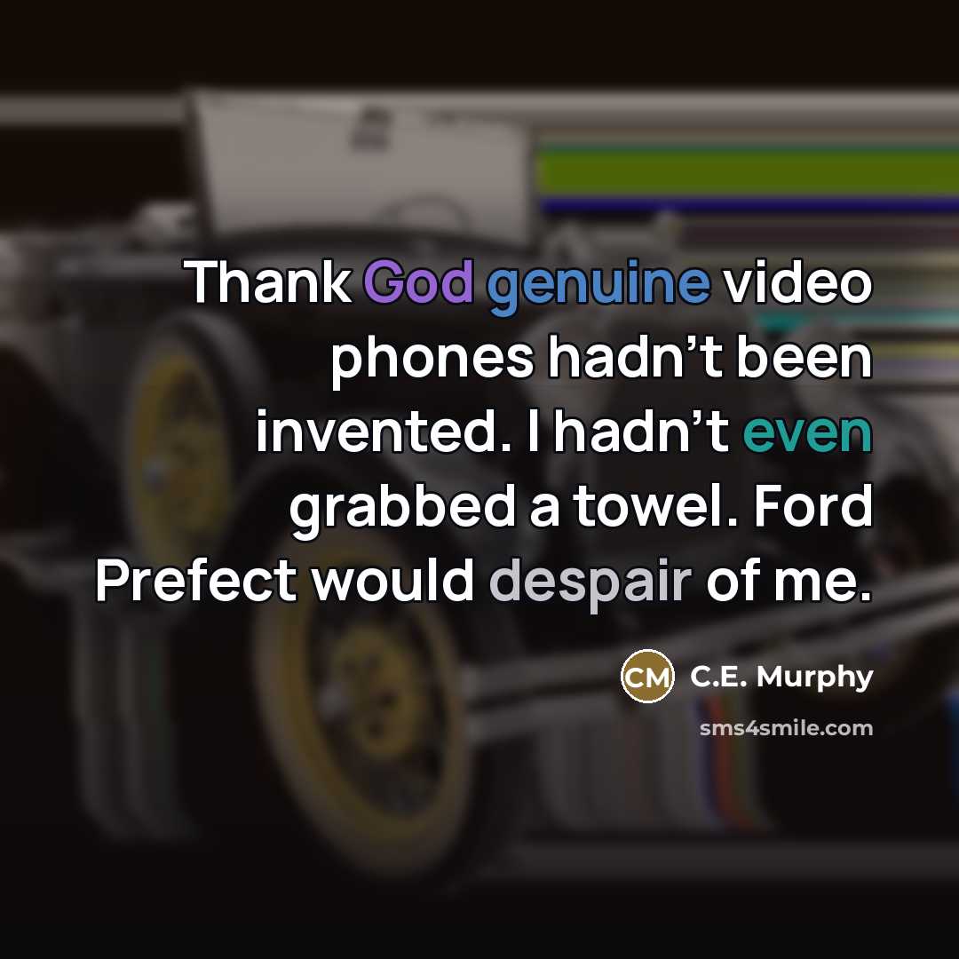 “Thank God genuine video phones hadn't been invented. I hadn't…” quote by C.E. Murphy