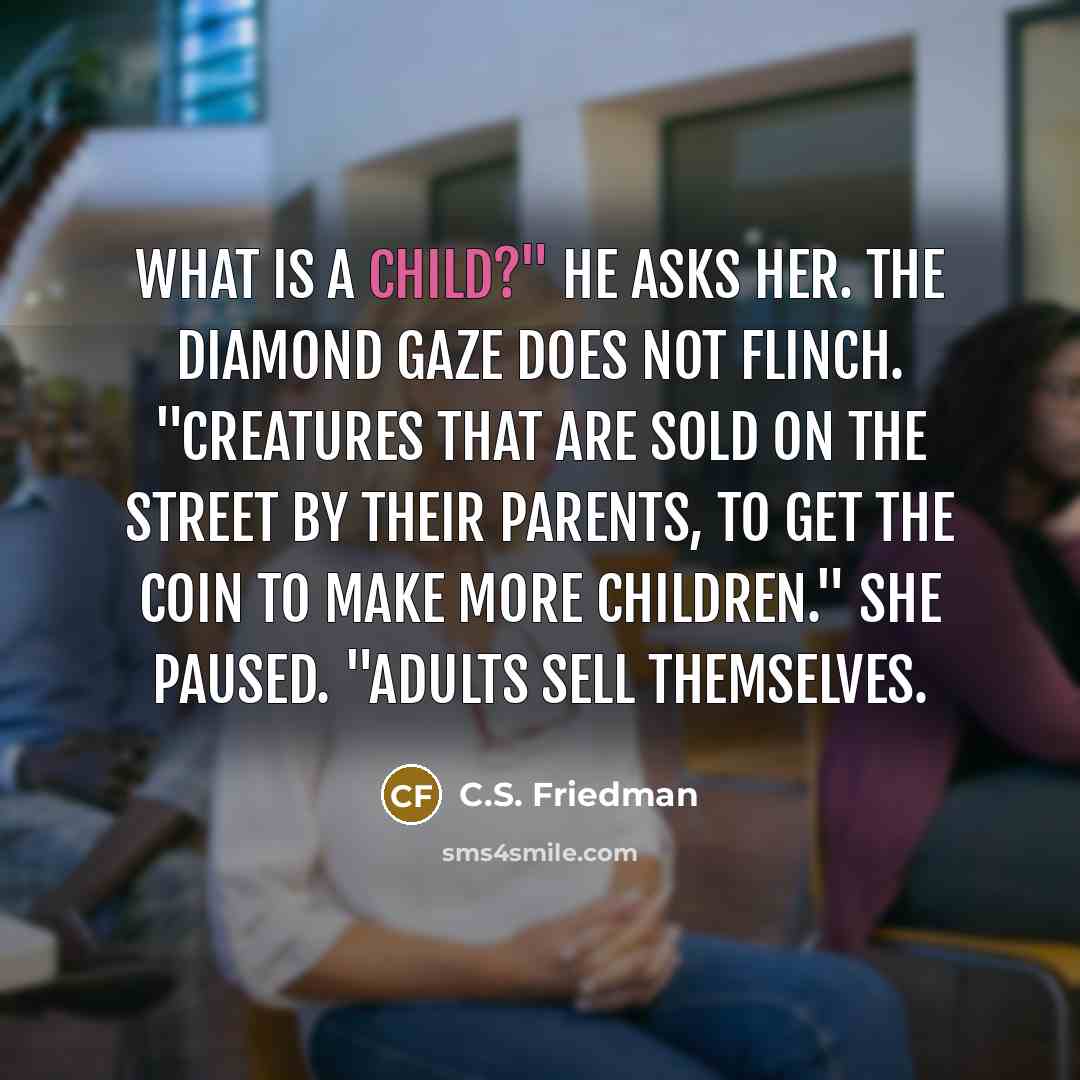 “What is a child?" he asks her. The diamond gaze…” quote by C.S. Friedman