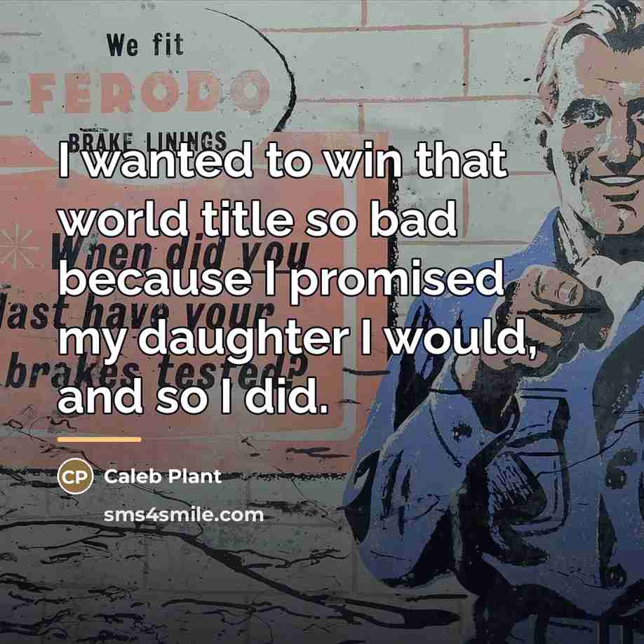 “I wanted to win that world title so bad because…” quote by Caleb Plant