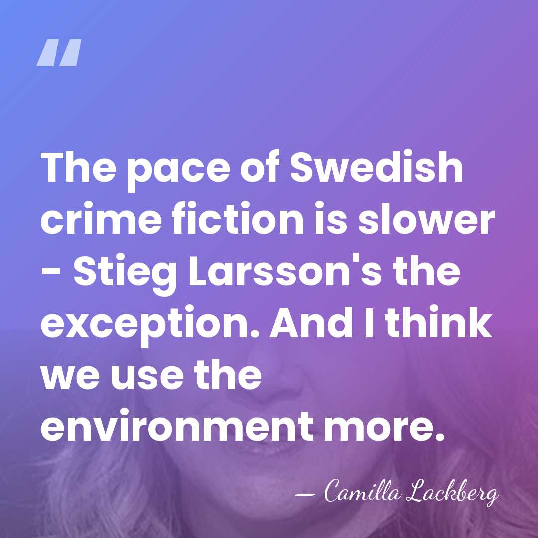 The pace of Swedish crime fiction is slower - Stieg Larsson's the&hellip; - Camilla Lackberg