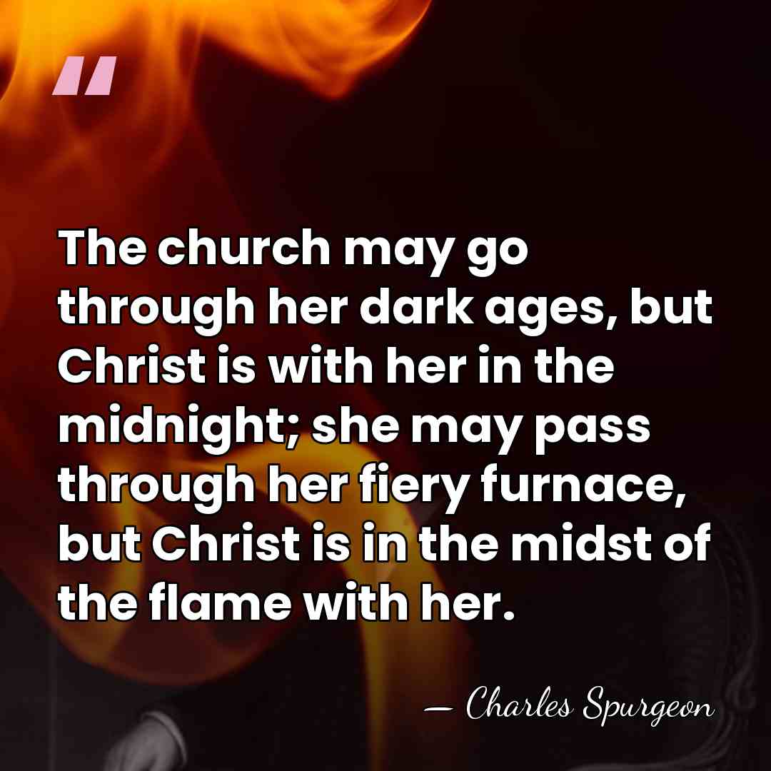 The church may go through her dark ages, but Christ is with&hellip; - Charles Spurgeon