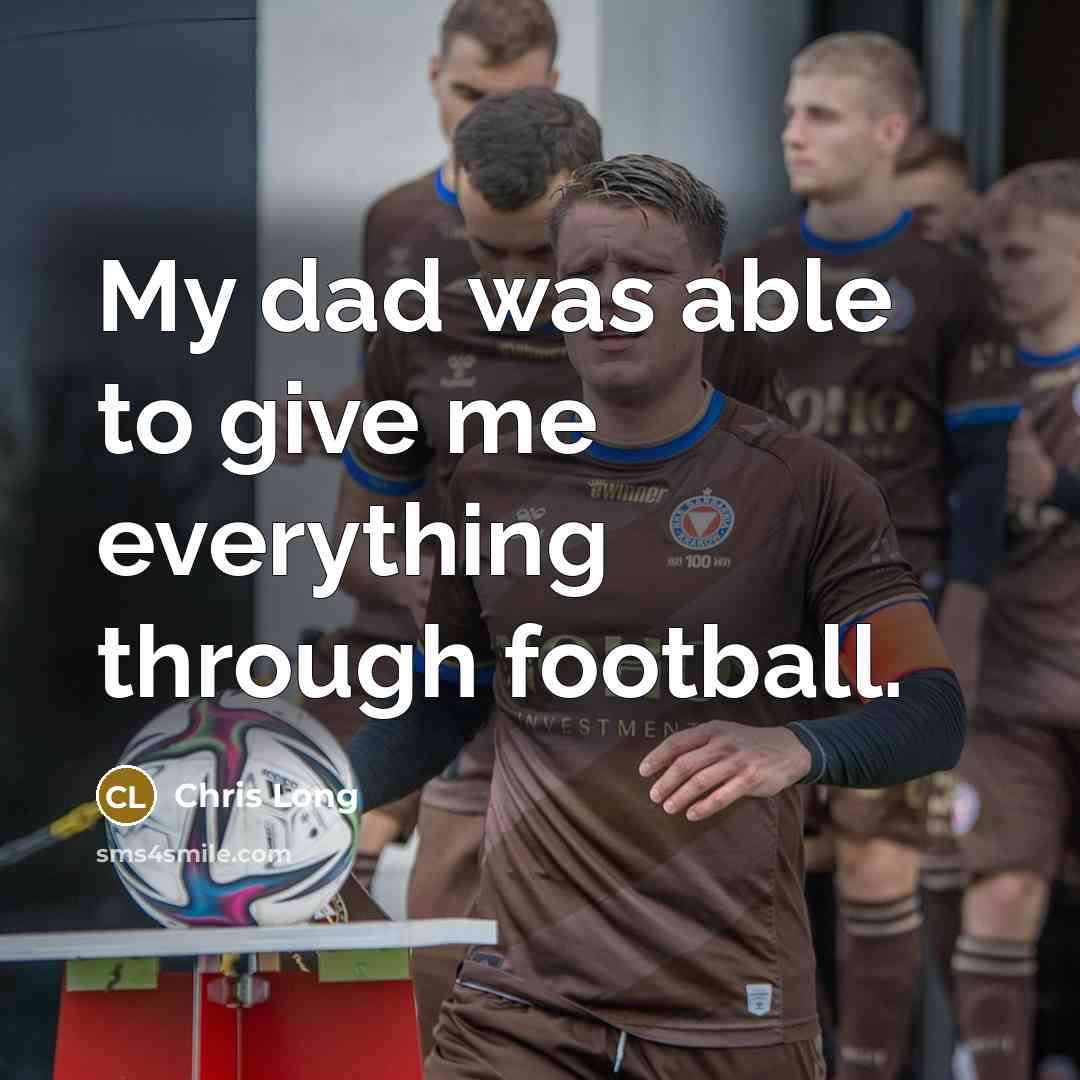 “My dad was able to give me everything through football.” quote by Chris Long