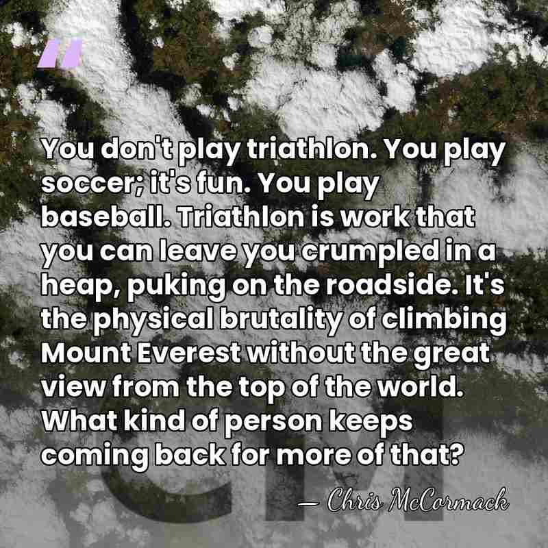 You don't play triathlon. You play soccer; it's fun. You play baseball.&hellip; - Chris McCormack