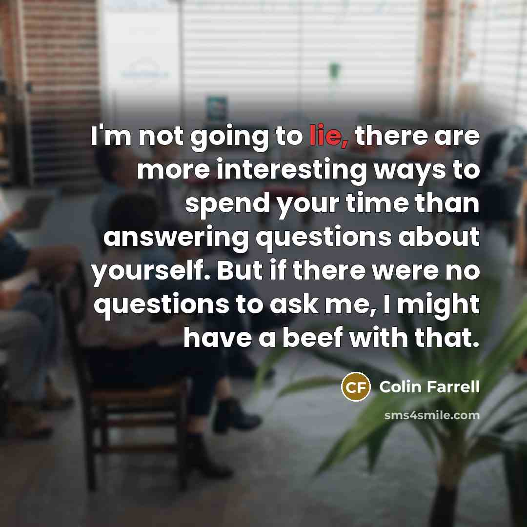 “I'm not going to lie, there are more interesting ways…” quote by Colin Farrell