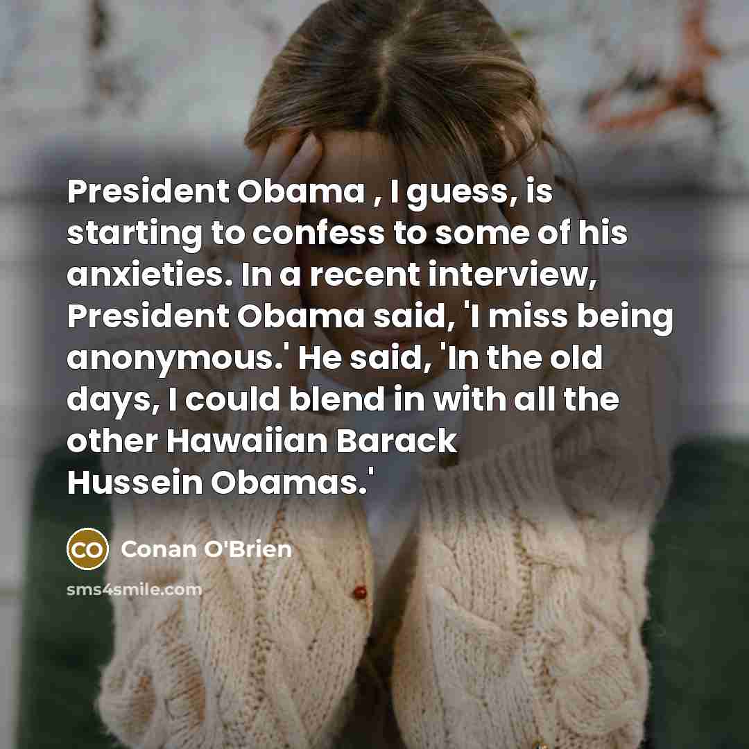 “President Obama , I guess, is starting to confess to…” quote by Conan O'Brien