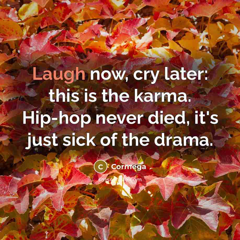 “Laugh now, cry later: this is the karma. Hip-hop never…” quote by Cormega
