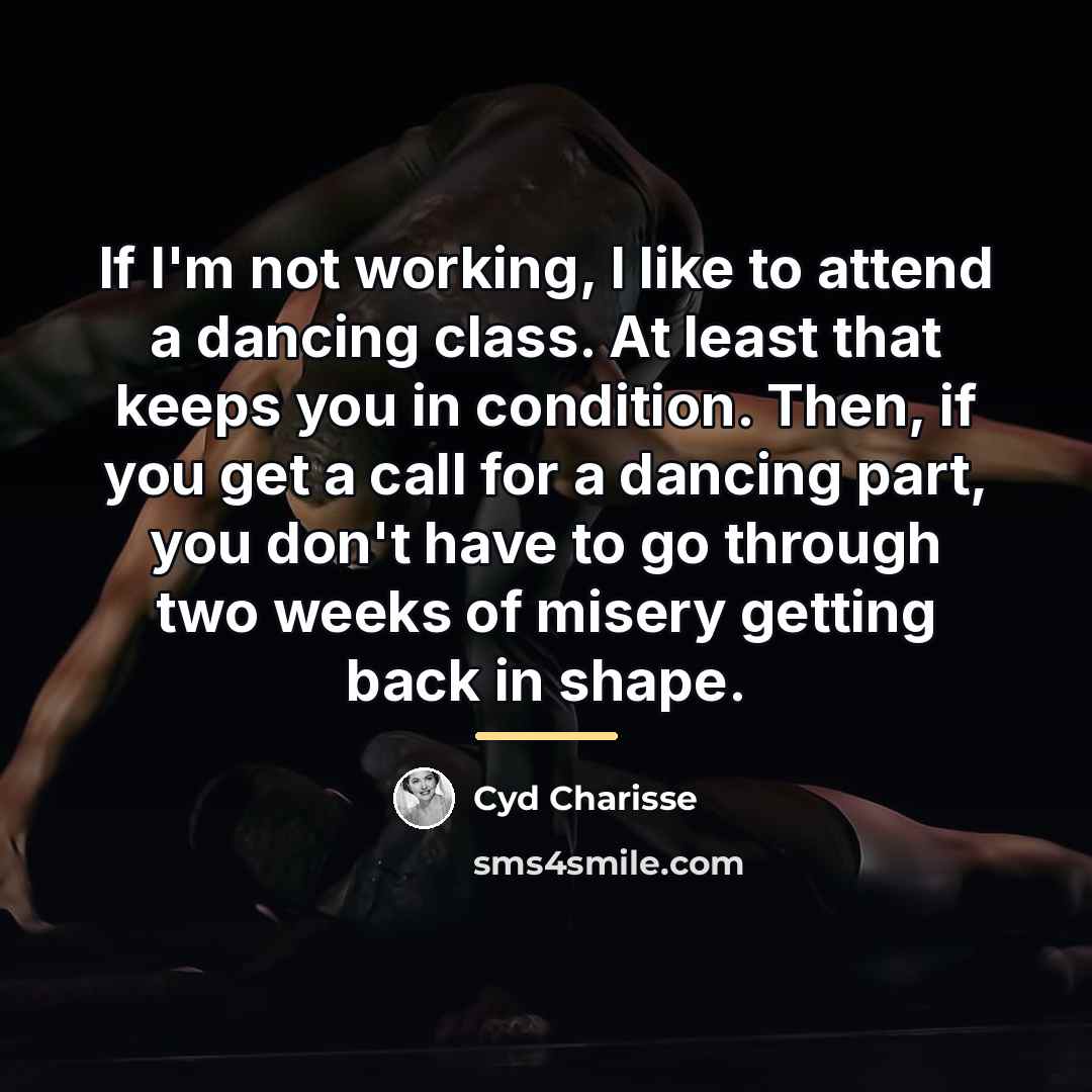 “If I'm not working, I like to attend a dancing…” quote by Cyd Charisse