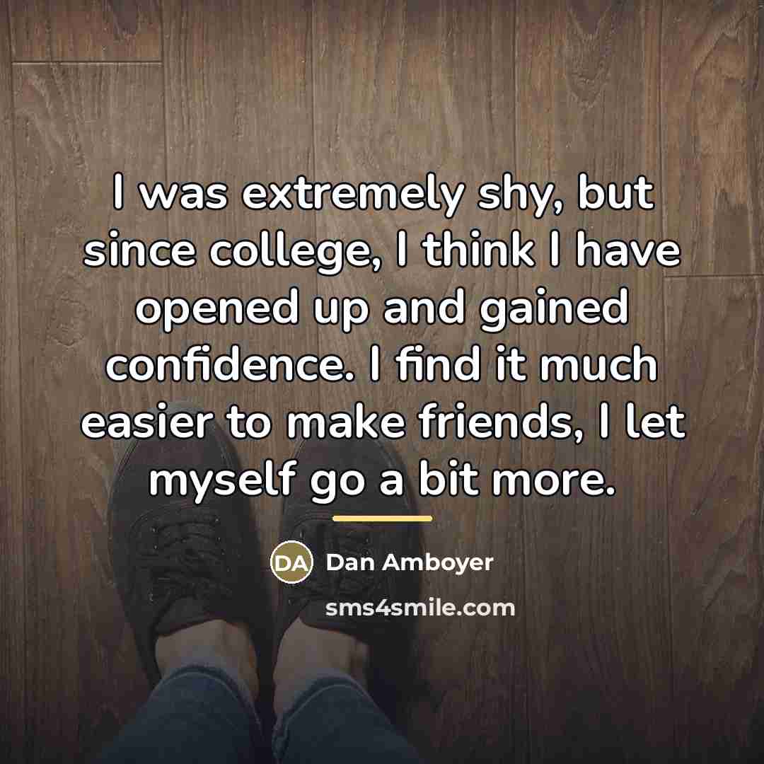 “I was extremely shy, but since college, I think I…” quote by Dan Amboyer