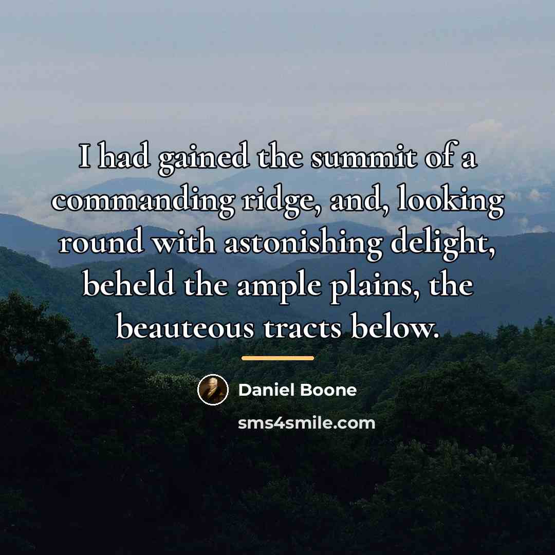 “I had gained the summit of a commanding ridge, and,…” quote by Daniel Boone