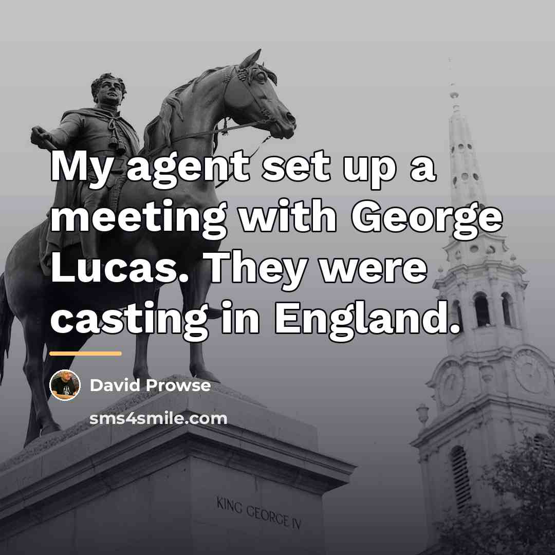 “My agent set up a meeting with George Lucas. They…” quote by David Prowse