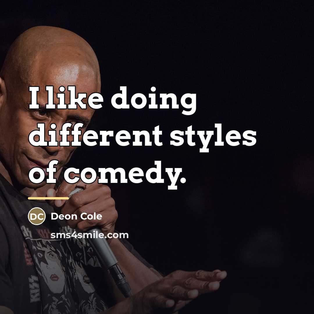 “I like doing different styles of comedy.…” quote by Deon Cole