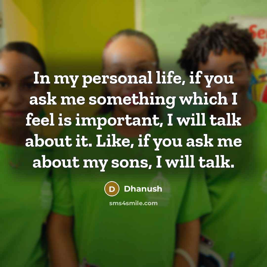“In my personal life, if you ask me something which…” quote by Dhanush