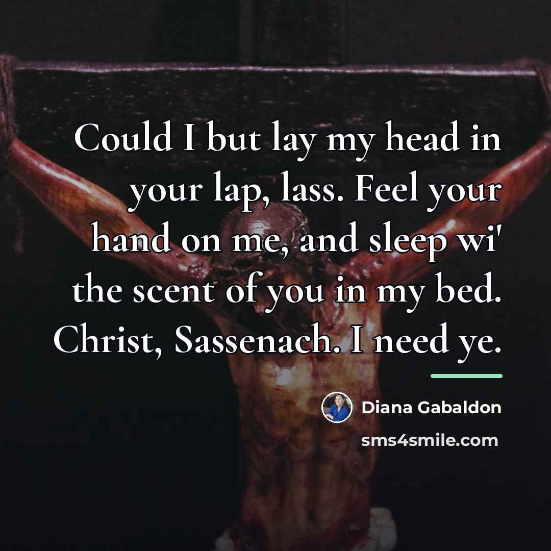“Could I but lay my head in your lap, lass.…” quote by Diana Gabaldon