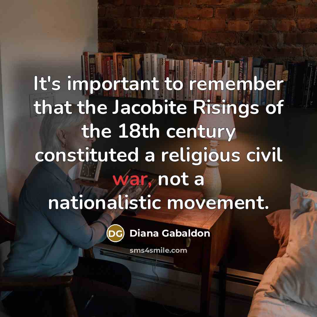 “It's important to remember that the Jacobite Risings of the…” quote by Diana Gabaldon