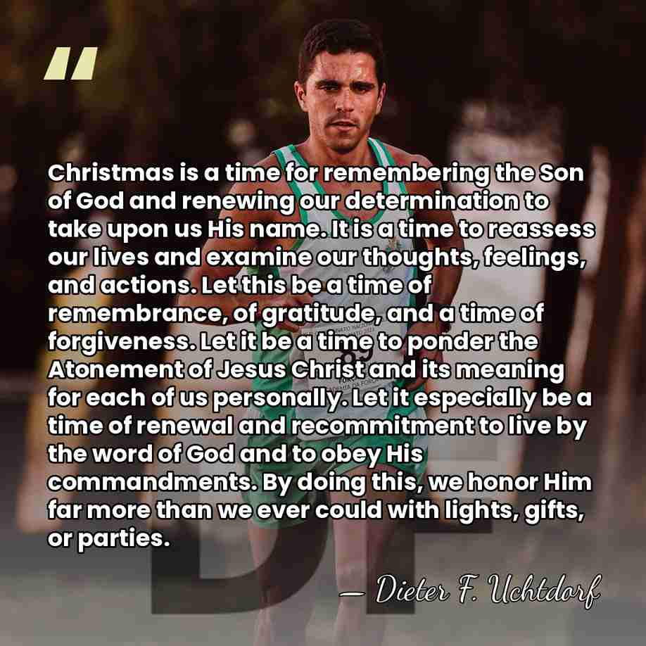 Christmas is a time for remembering the Son of God and renewing&hellip; - Dieter F. Uchtdorf