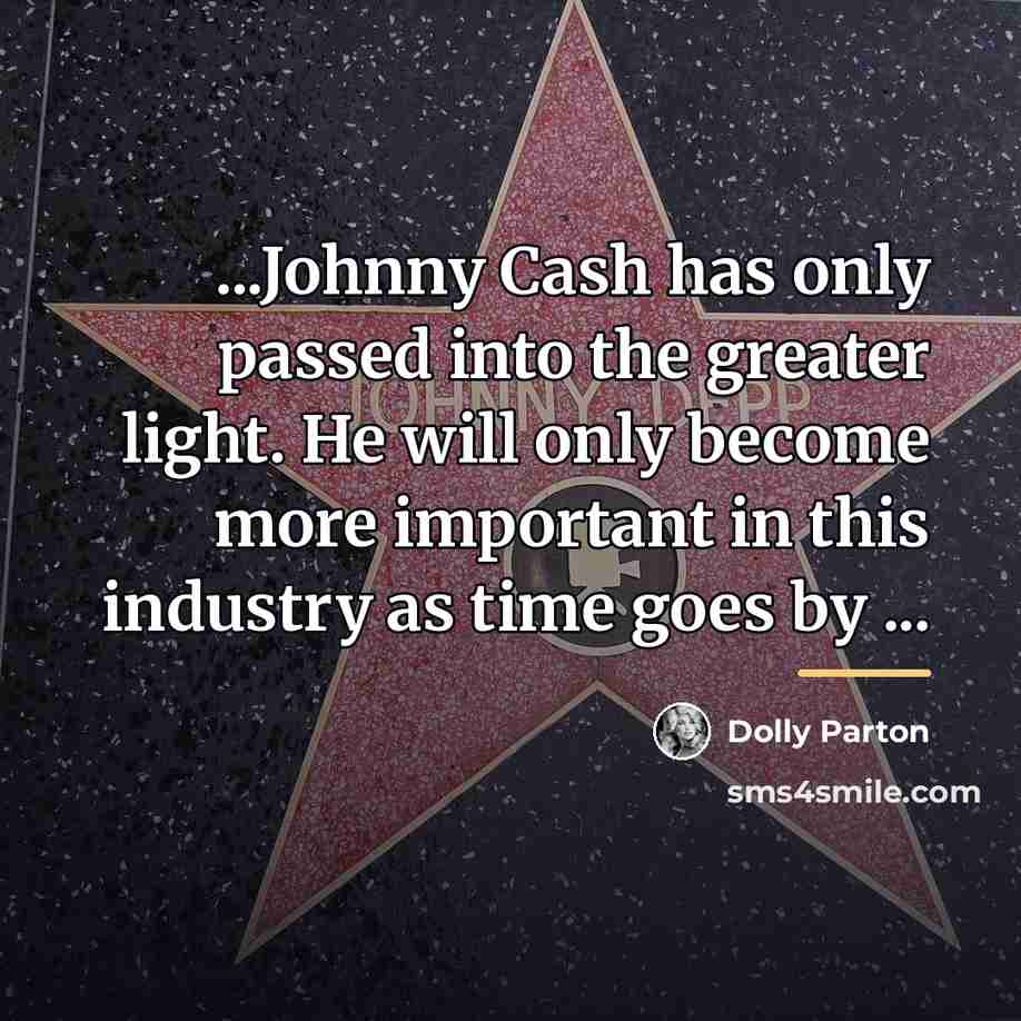 “...Johnny Cash has only passed into the greater light. He…” quote by Dolly Parton