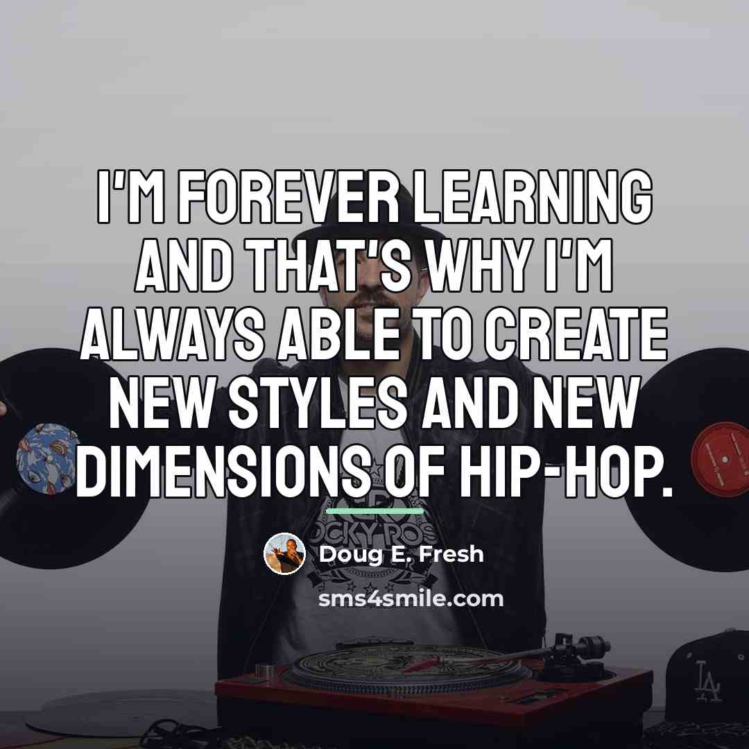 “I'm forever learning and that's why I'm always able to…” quote by Doug E. Fresh