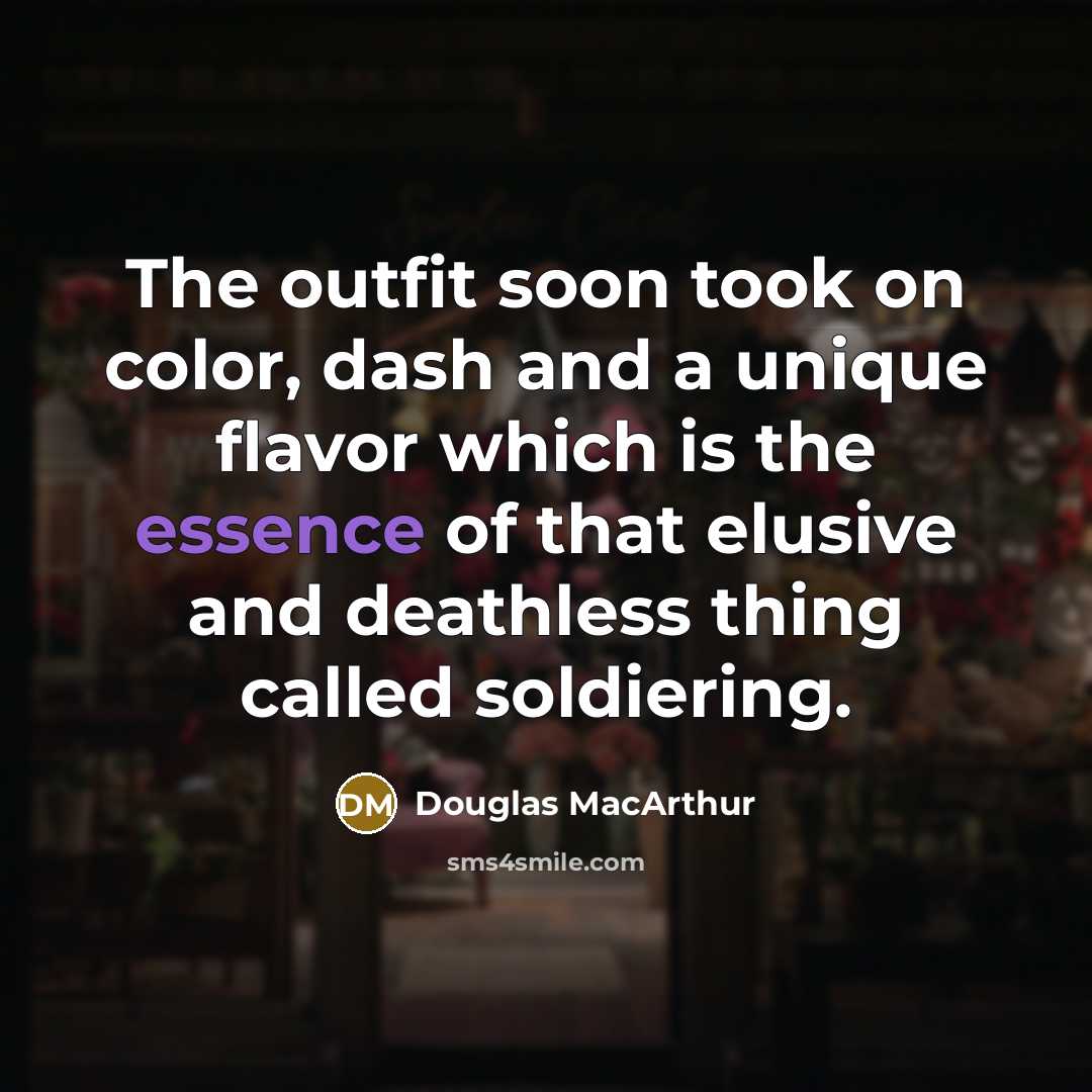 “The outfit soon took on color, dash and a unique…” quote by Douglas MacArthur