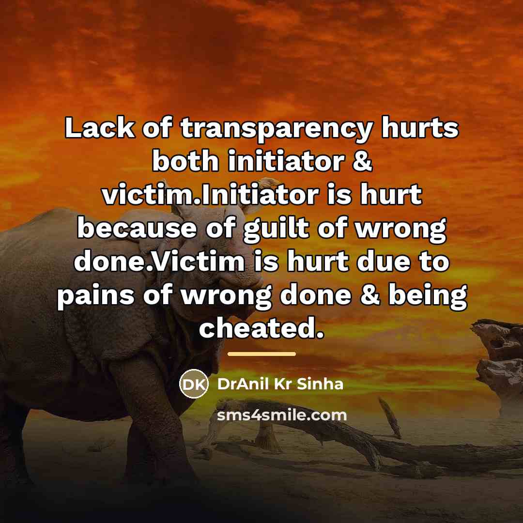 “Lack of transparency hurts both initiator & victim.Initiator is hurt…” quote by DrAnil Kr Sinha