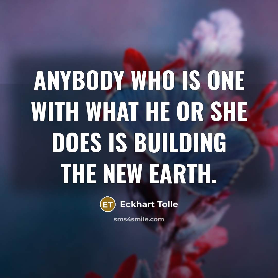 “Anybody who is one with what he or she does…” quote by Eckhart Tolle