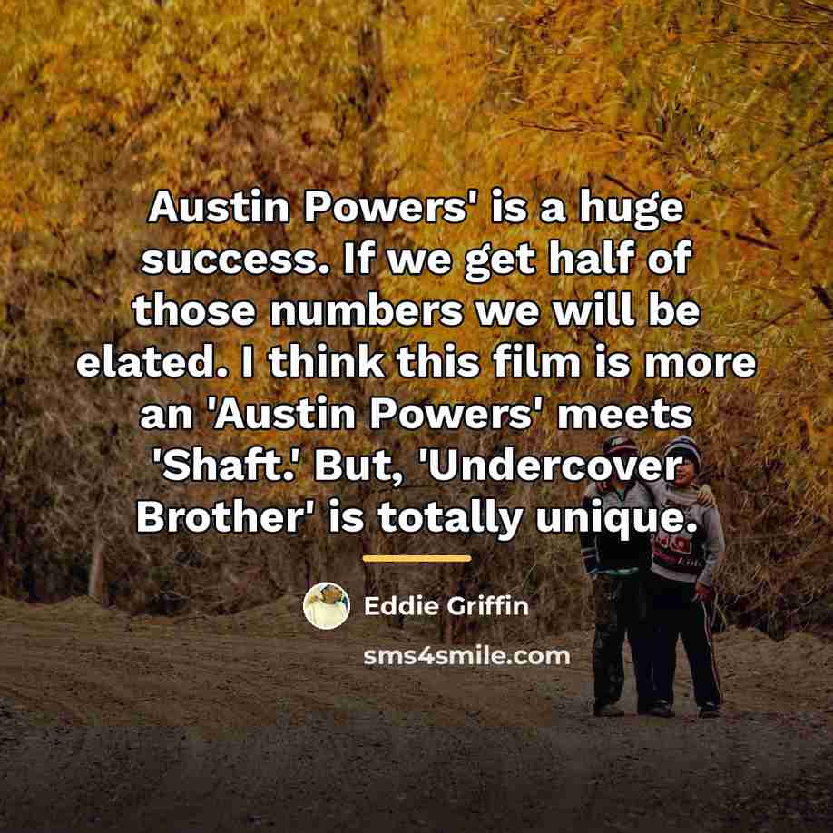 “Austin Powers' is a huge success. If we get half…” quote by Eddie Griffin