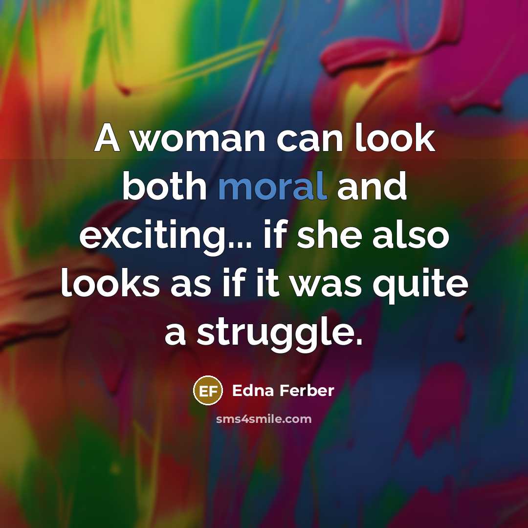 “A woman can look both moral and exciting... if she…” quote by Edna Ferber