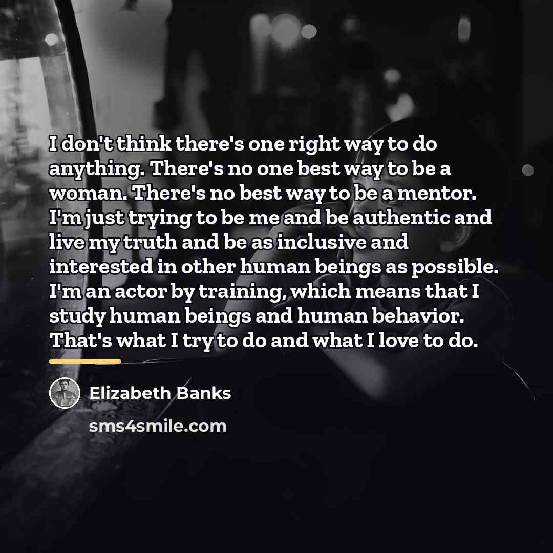 “I don't think there's one right way to do anything.…” quote by Elizabeth Banks