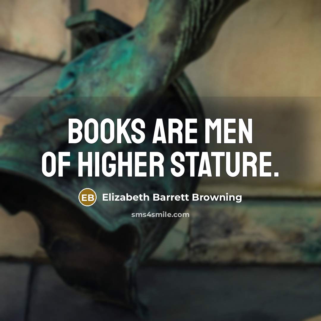 “Books are men of higher stature.…” quote by Elizabeth Barrett Browning