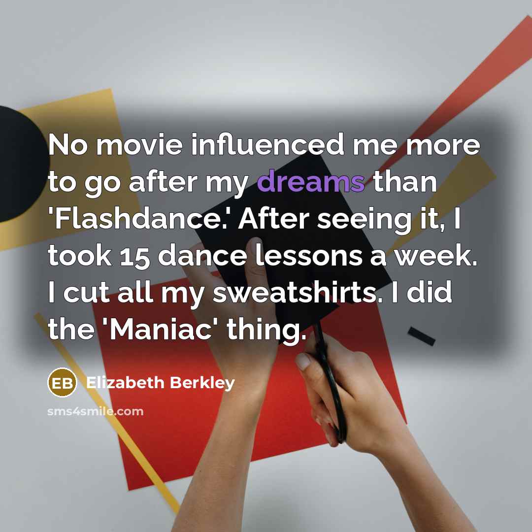 “No movie influenced me more to go after my dreams…” quote by Elizabeth Berkley