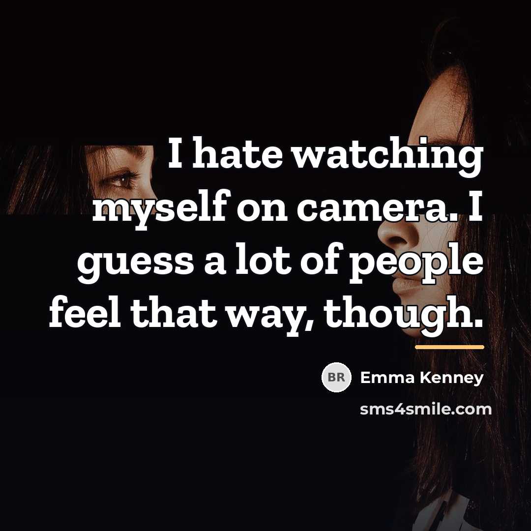 “I hate watching myself on camera. I guess a lot…” quote by Emma Kenney