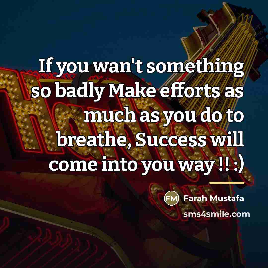 “If you wan't something so badly Make efforts as much…” quote by Farah Mustafa