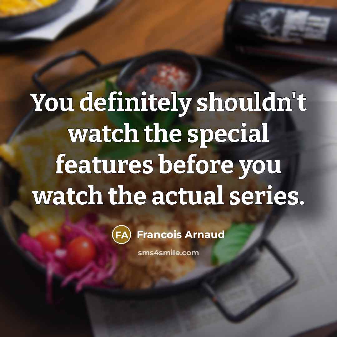 “You definitely shouldn't watch the special features before you watch…” quote by Francois Arnaud