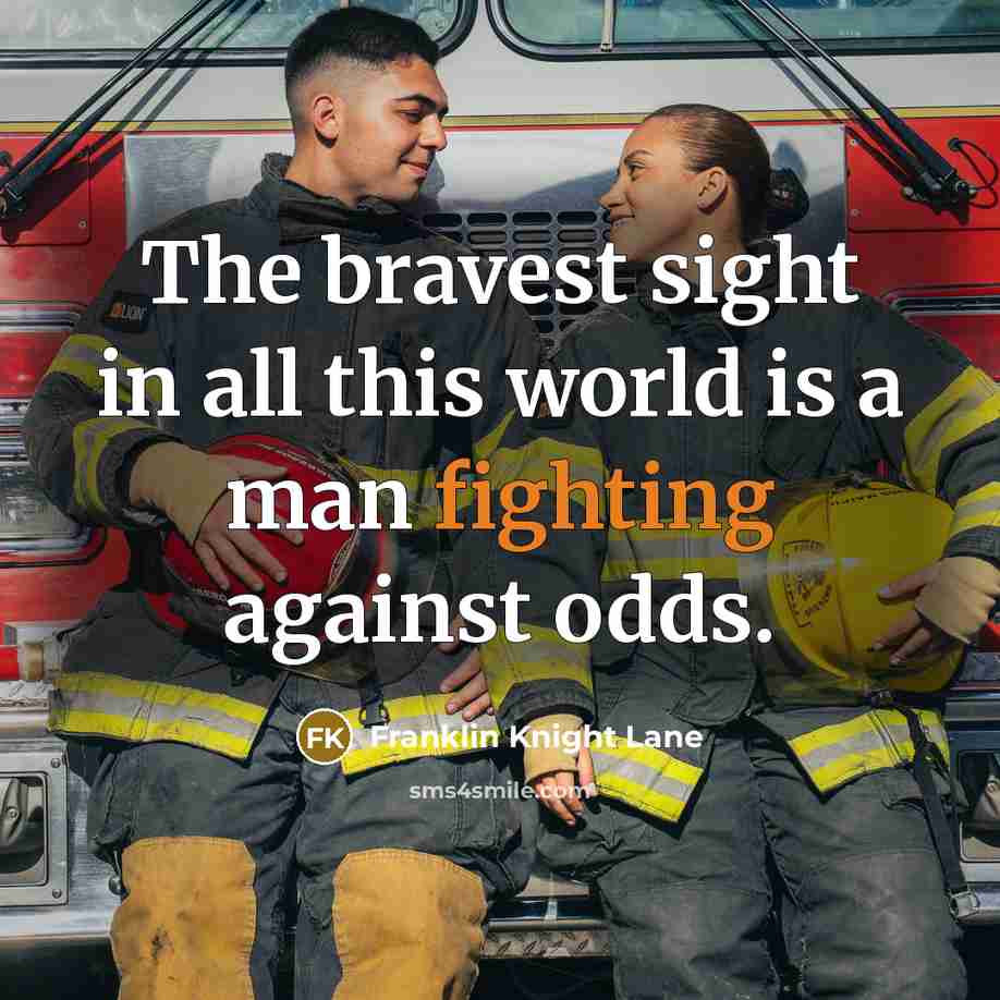“The bravest sight in all this world is a man…” quote by Franklin Knight Lane