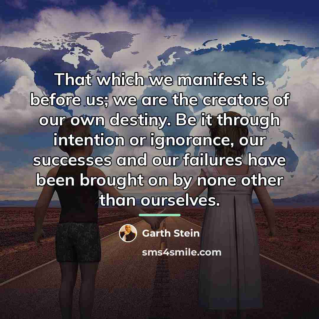 “That which we manifest is before us; we are the…” quote by Garth Stein