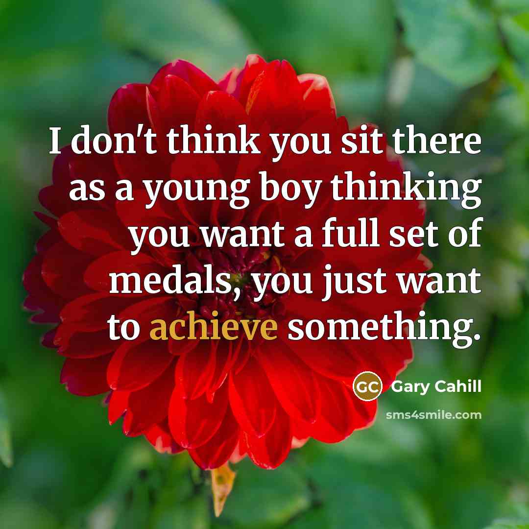 “I don't think you sit there as a young boy…” quote by Gary Cahill