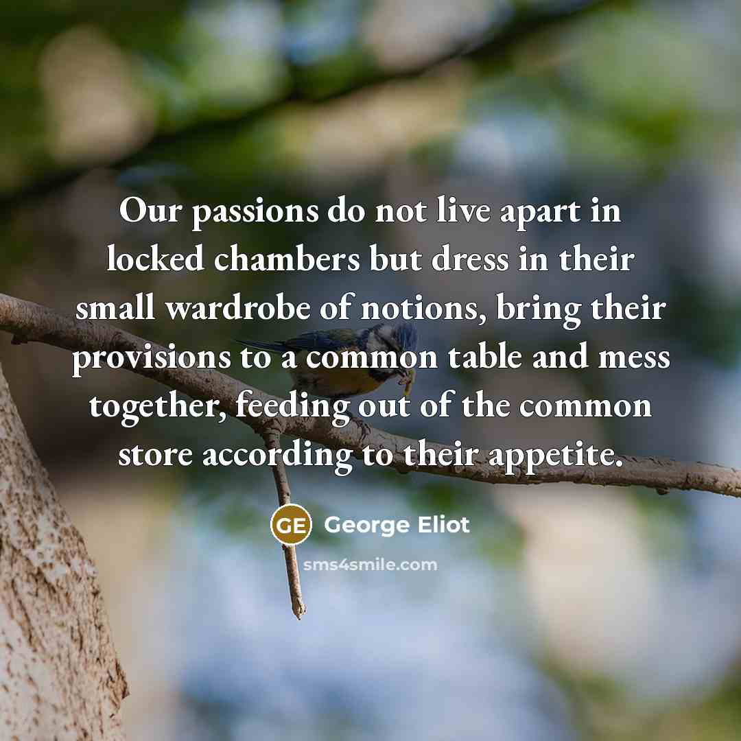 “Our passions do not live apart in locked chambers but…” quote by George Eliot
