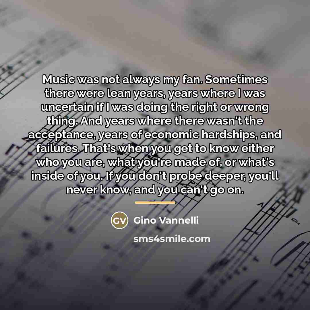 “Music was not always my fan. Sometimes there were lean…” quote by Gino Vannelli