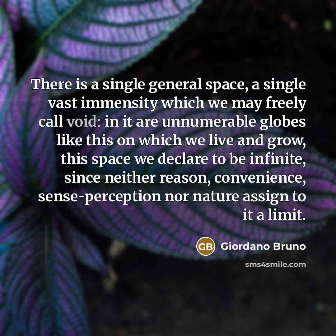 “There is a single general space, a single vast immensity…” quote by Giordano Bruno