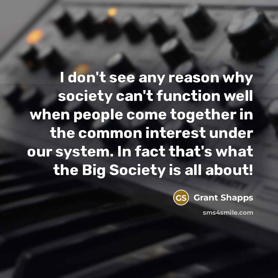 “I don't see any reason why society can't function well…” quote by Grant Shapps