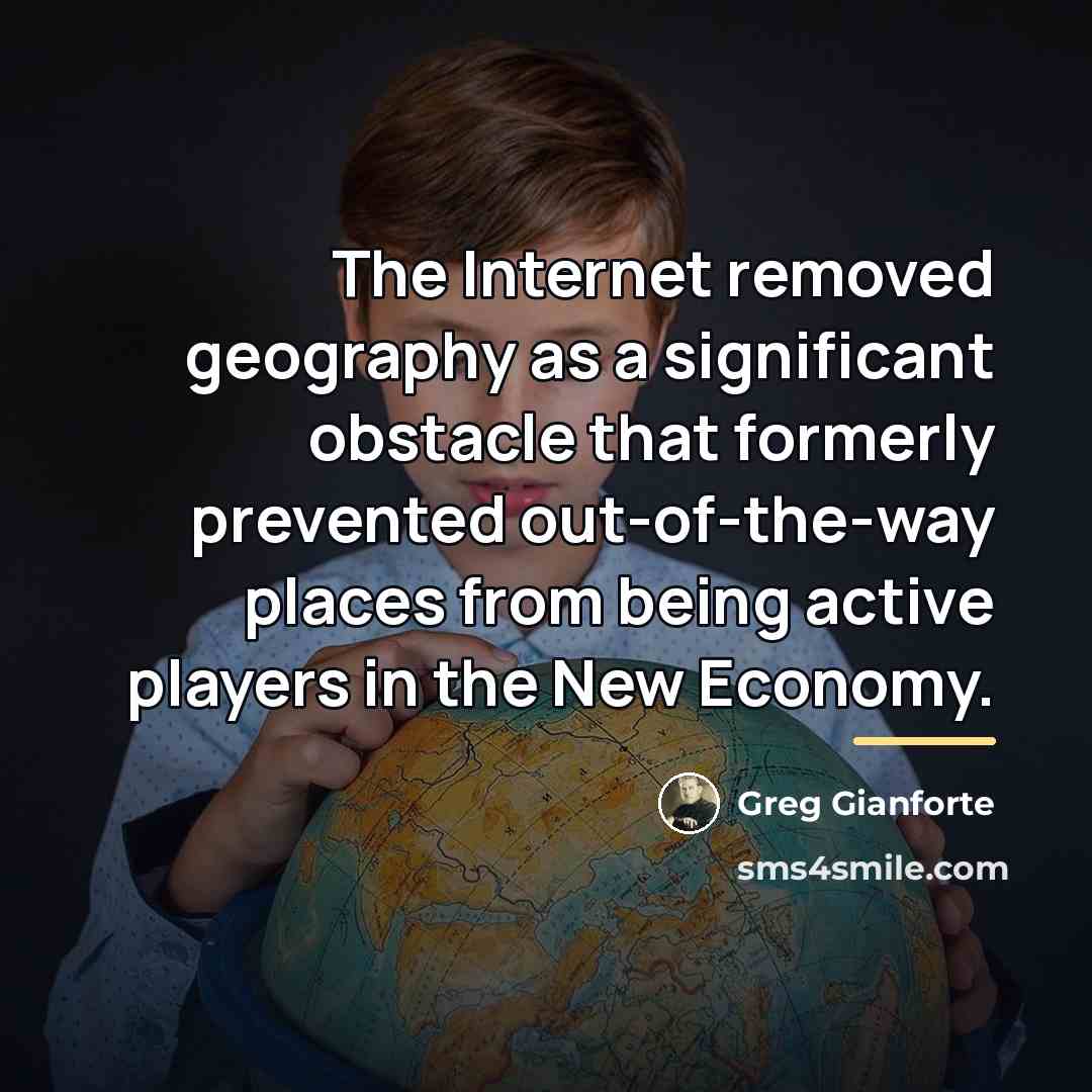 “The Internet removed geography as a significant obstacle that formerly…” quote by Greg Gianforte