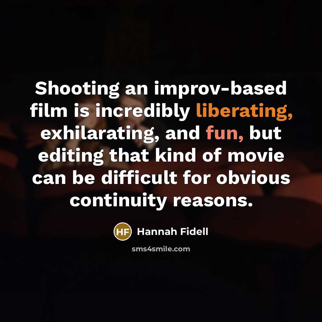 “Shooting an improv-based film is incredibly liberating, exhilarating, and fun,…” quote by Hannah Fidell