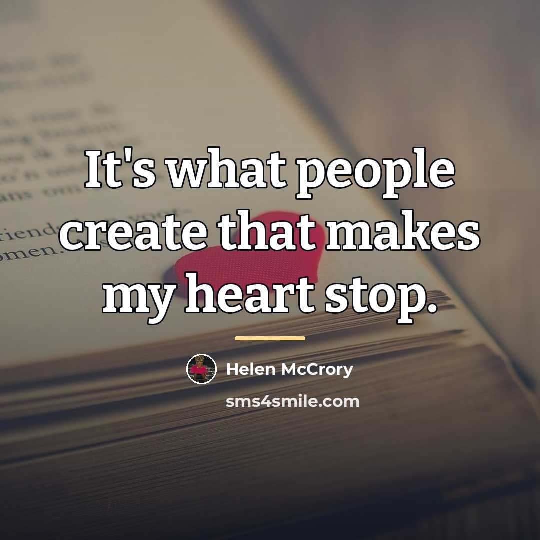“It's what people create that makes my heart stop.…” quote by Helen McCrory