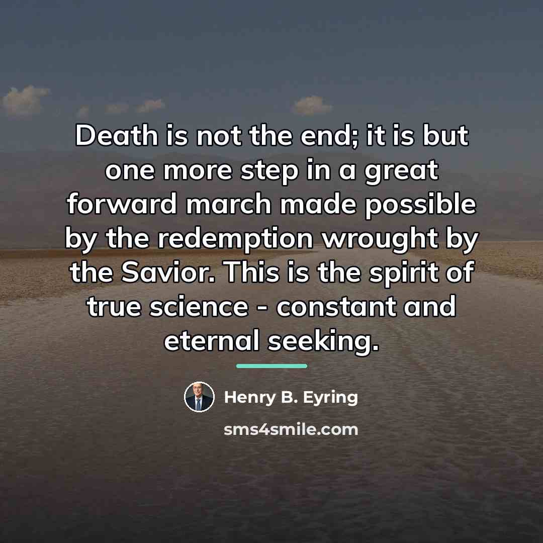 “Death is not the end; it is but one more…” quote by Henry B. Eyring