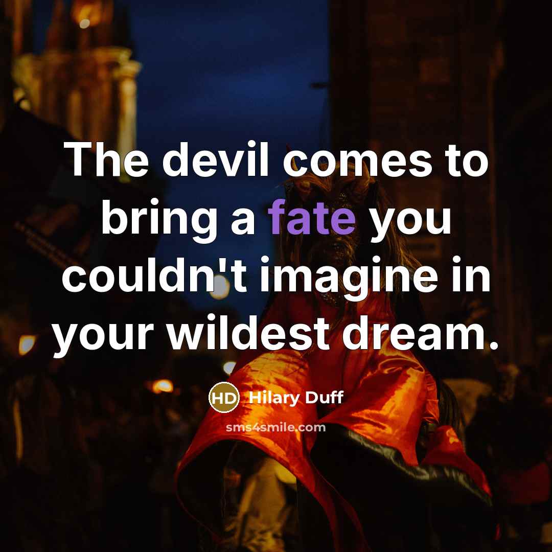 “The devil comes to bring a fate you couldn't imagine…” quote by Hilary Duff
